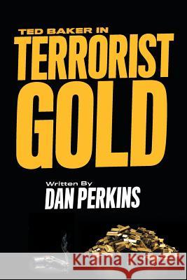 Ted Baker in Terrorist Gold Dan Perkins 9781525511097 FriesenPress - książka