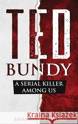 Ted Bundy: A Serial Killer Among Us Savannah Crawford 9781922346353 Cascade Publishing - książka