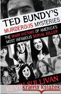 Ted Bundy's Murderous Mysteries: The Many Victims Of America's Most Infamous Serial Killer Kevin Sullivan 9781948239158 Wildblue Press - książka