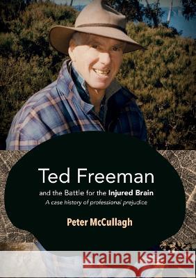 Ted Freeman and the Battle for the Injured Brain: A case history of professional prejudice Peter McCullagh 9781922144317 Anu Press - książka