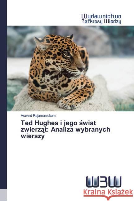 Ted Hughes i jego swiat zwierzat: Analiza wybranych wierszy Rajamanickam, Aravind 9786200543783 Wydawnictwo Bezkresy Wiedzy - książka