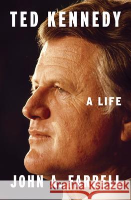 Ted Kennedy: A Life John A. Farrell 9780525558071 Penguin Press - książka