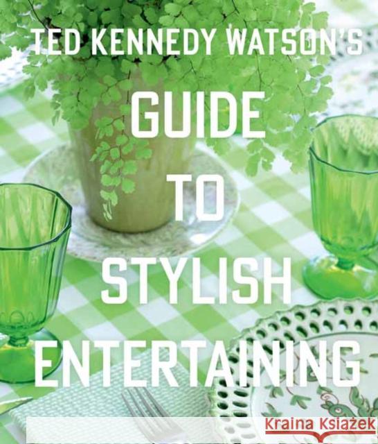 Ted Kennedy Watson’s Guide to Stylish Entertaining: Stylishly Breaking Bread with Those You Love Lisa Bimbach 9781423657293 Gibbs M. Smith Inc - książka