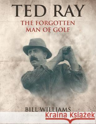 Ted Ray: The Forgotten Man of Golf Bill Williams, Dr 9781543481341 Xlibris Us - książka
