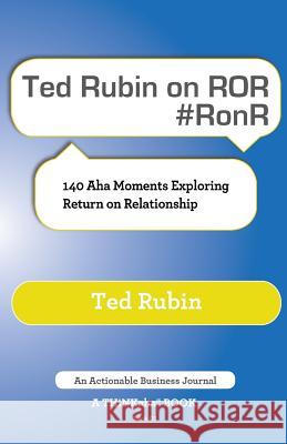 Ted Rubin on Ror #Ronr: 140 AHA Moments Exploring Return on Relationship Rubin, Ted 9781616991326 Thinkaha - książka