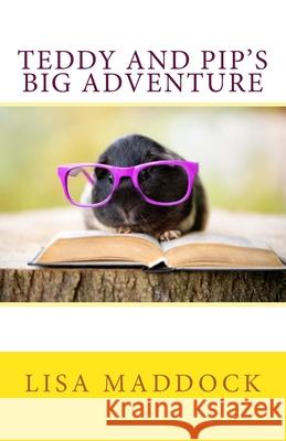 Teddy and Pip's Big Adventure: A Teddy and Pip Story Lisa Maddock 9781540372383 Createspace Independent Publishing Platform - książka
