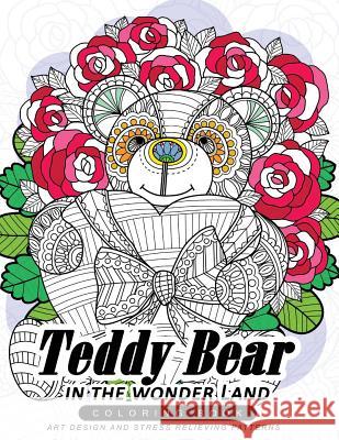 Teddy Bear in the wonder Land coloring book: An Dreamer Adult coloring book with Flower Adult Coloring Book 9781545232088 Createspace Independent Publishing Platform - książka