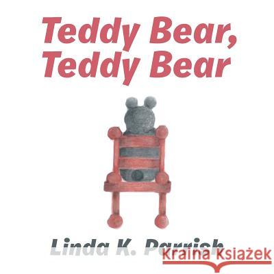 Teddy Bear, Teddy Bear Linda K. Parrish 9781524671839 Authorhouse - książka