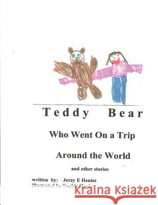 TEDDY BEAR who went on a Trip around the World and other stories Henisz, Jerzy E. 9780615138510 Jerzy E Henisz, M.D. - książka