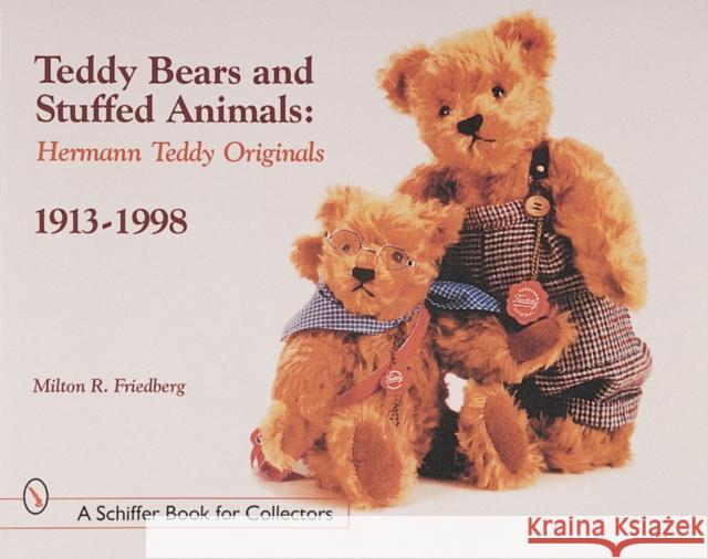 Teddy Bears and Stuffed Animals: Hermann Teddy Originals(r), 1913-1998 Friedberg, Milton R. 9780764309335 Schiffer Publishing - książka