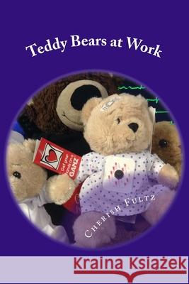 Teddy Bears at Work Cherish Lynn Fultz 9781721669868 Createspace Independent Publishing Platform - książka