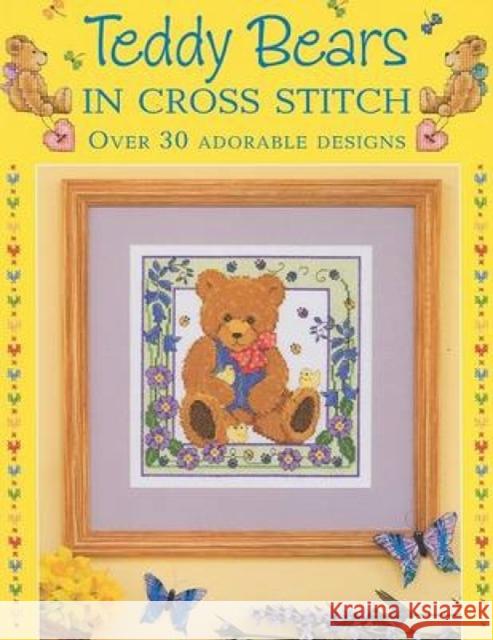 Teddy Bears in Cross Stitch: Over 30 Adorable Designs Lesley Teare 9780715329382 David & Charles Publishers - książka