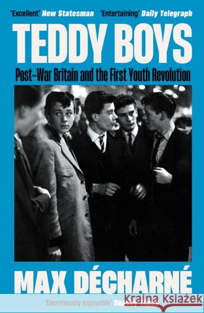 Teddy Boys: Post-War Britain and the First Youth Revolution: A Sunday Times Book of the Week Max Decharne 9781846689796 Profile Books Ltd - książka