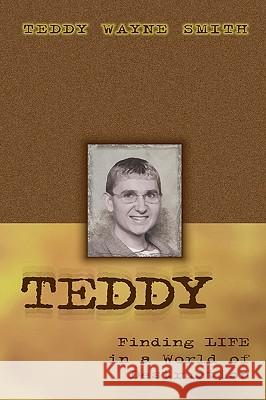 Teddy-Finding Life In A World Of Destruction Teddy Wayne Smith 9781591605430 Xulon Press - książka