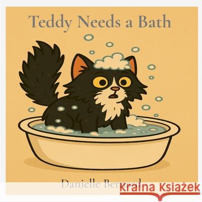 Teddy Needs a Bath Danielle Bernard 9780646725925 Danielle Bernard - książka