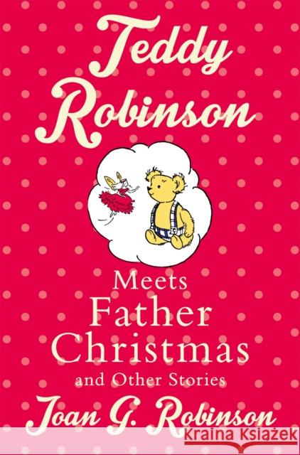 Teddy Robinson Meets Father Christmas: And Other Stories Robinson, Joan G. 9781509806133 Pan MacMillan - książka