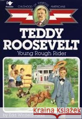 Teddy Roosevelt: Young Rough Rider Edd Winfield Parks Gray Morrow 9780689713491 Aladdin Paperbacks - książka