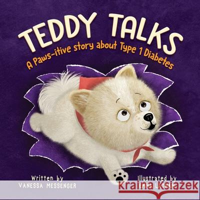 Teddy Talks: A Paws-itive Story About Type 1 Diabetes Vanessa Messenger, Emma Latham 9781736999714 Messenger Publishing - książka