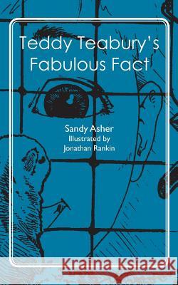 Teddy Teabury's Fabulous Fact Sandy Asher Jonathan Rankin 9781467945158 Createspace - książka