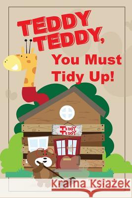 Teddy Teddy, You Must Tidy Up! Michelle Wynter Adie Wynter 9781546447399 Createspace Independent Publishing Platform - książka