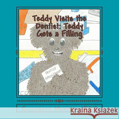 Teddy Visits the Dentist: Teddy Gets a Filling Elizabeth Mahadeo, Alexandra Barth 9780956943828 The Mahadeo Movement - książka