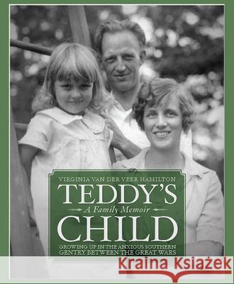 Teddy's Child: Growing Up in the Anxious Southern Gentry Between the Great Wars Virginia Hamilton 9781588384614 NewSouth Books - książka