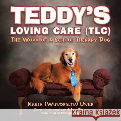 Teddy's Loving Care (TLC): The Work of a School Therapy Dog Unke, Karla Wunderlin 9781504927222 Authorhouse - książka