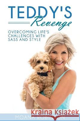 TEDDY'S Revenge: Overcoming Life's Challenges with Sass and Style Moana Robinson 9781922828385 B Styled for Life - książka