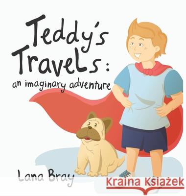 Teddy's Travels: An imaginary adventure Lana Bray 9780645232509 Book by Lana Bray - książka