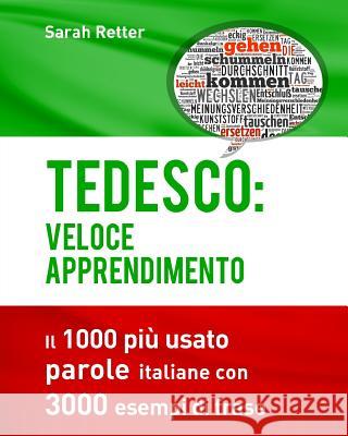 Tedesco: Veloce Apprendimento: Il 1000 più usato parole italiane con 3.000 esempi di frase Retter, Sarah 9781539153863 Createspace Independent Publishing Platform - książka