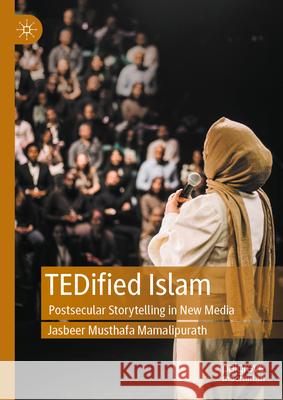 Tedified Islam: Postsecular Storytelling in New Media Jasbeer Musthafa Mamalipurath 9789819737475 Palgrave MacMillan - książka