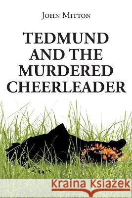 Tedmund and the Murdered Cheerleader John Mitton 9781662440120 Page Publishing, Inc. - książka