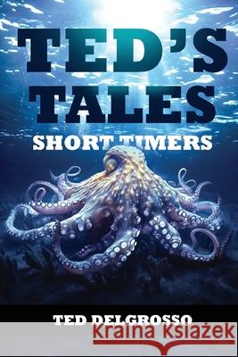 Ted's Tales: Short Timers Ted Delgrosso 9781963502695 Self Publishers - książka