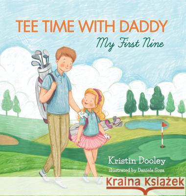 Tee Time With Daddy: My First Nine Dooley, Kristin 9780692103838 Dooley Noted Publications, LLC - książka