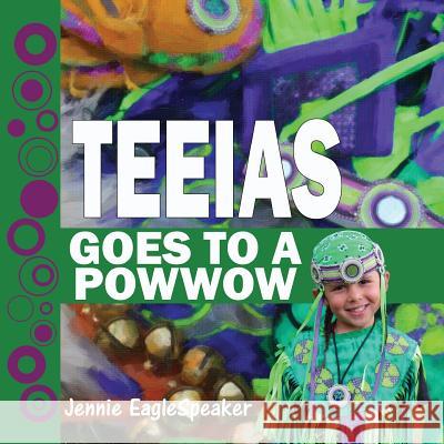 Teeias Goes To A Powwow Eaglespeaker, Jennie 9781985277359 Createspace Independent Publishing Platform - książka