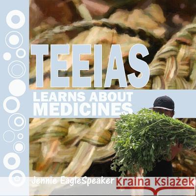 Teeias Learns About Medicines Eaglespeaker, Jennie 9781724465900 Createspace Independent Publishing Platform - książka