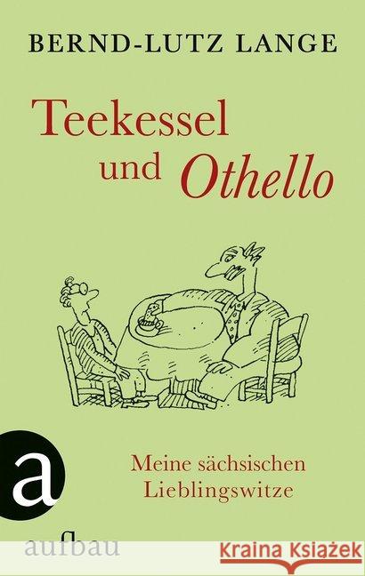 Teekessel und Othello : Meine sächsischen Lieblingswitze Lange, Bernd-Lutz 9783351036386 Aufbau-Verlag - książka