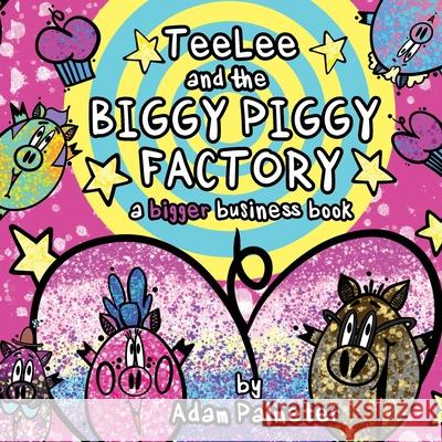 TeeLee and the Biggy Piggy Factory: A Bigger Business Book Adam Palmeter 9781649701350 ISBN Services - książka