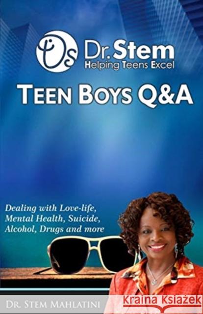 Teen Boys Q & A: Dealing Love-life, Mental Health, Suicide, Alcohol, Drugs and More Mahlatini, Stem Sithembile 9781732827523 Global Counseling & Coaching Services, Inc - książka