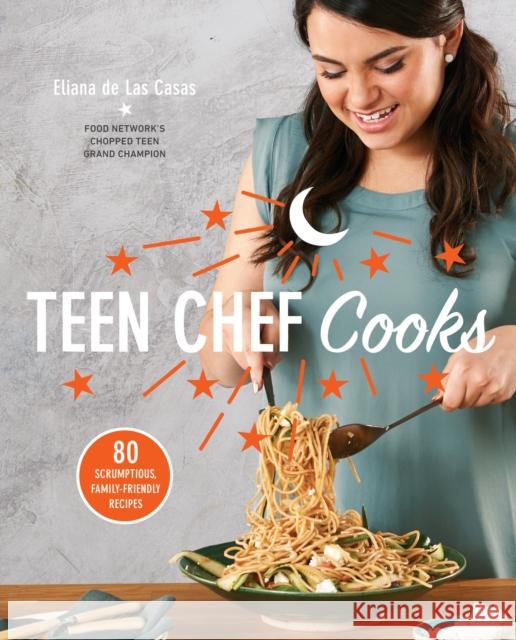 Teen Chef Cooks: 80 Scrumptious, Family-Friendly Recipes: A Cookbook de Las Casas, Eliana 9781635651942 Rodale Kids - książka