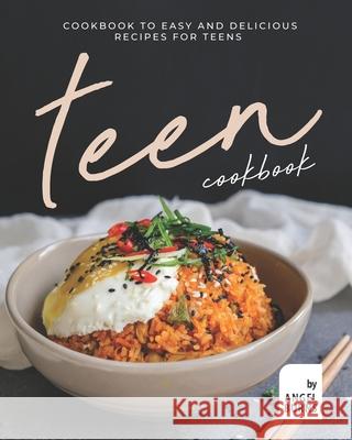 Teen Cookbook: A Cookbook to Easy and Delicious Recipes for Teens Burns, Angel 9798715077776 Independently published - książka