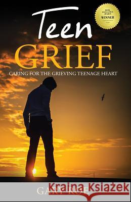 Teen Grief: Caring for the Grieving Teenage Heart Gary Roe 9781950382057 Gary Roe - książka