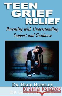 Teen Grief Relief Heidi Horsley, Gloria Horsley 9781568251103 Rainbow Books Incorporated - książka