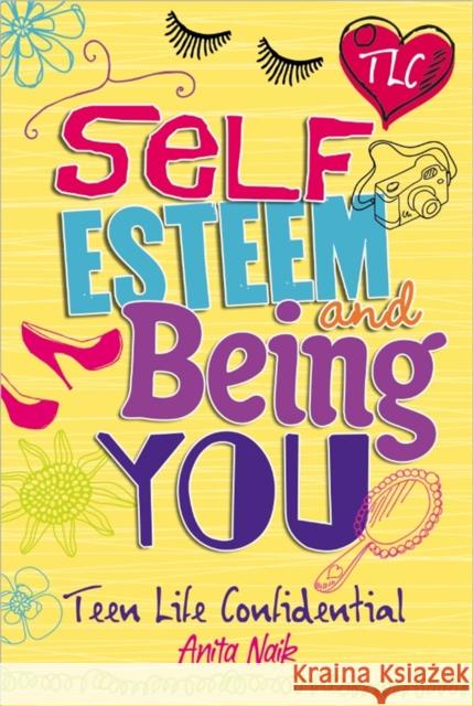 Teen Life Confidential: Self-Esteem and Being YOU Anita Naik 9780750272162 Hachette Children's Group - książka