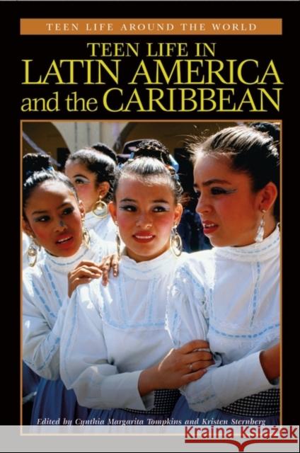 Teen Life in Latin America and the Caribbean Kristen Sternberg Jeffrey S. Kaplan Cynthia Tompkins 9780313319327 Greenwood Press - książka