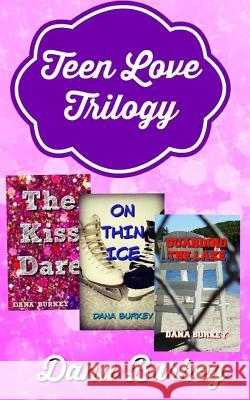 Teen Love Trilogy Dana Burkey 9781542638326 Createspace Independent Publishing Platform - książka