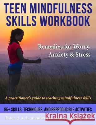 Teen Mindfulness Skills Workbook; Remedies for Worry, Anxiety & Stress: A practitioner's guide to teaching mindfulness skills Leutenberg, Ester R. a. 9781570253560 Whole Person Associates - książka
