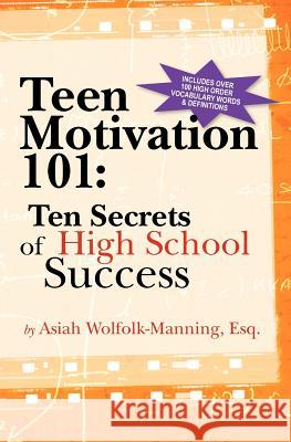Teen Motivation 101: Ten Secrets of High School Success Asiah Wolfolk-Mannin 9781460957189 Createspace - książka