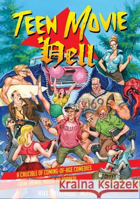 Teen Movie Hell: A Crucible of Coming-of-Age Comedies From Animal House to Zapped! Mike McPadden 9781935950233 Bazillion Points - książka