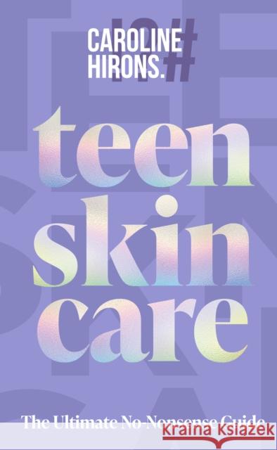 Teen Skincare: The Ultimate No Nonsense Guide Caroline Hirons 9780008729707 HQ - książka